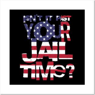 Trump Isn’t It Past Your Jail Time Posters and Art